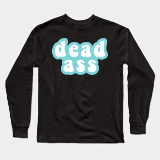 Deadass Long Sleeve T-Shirt